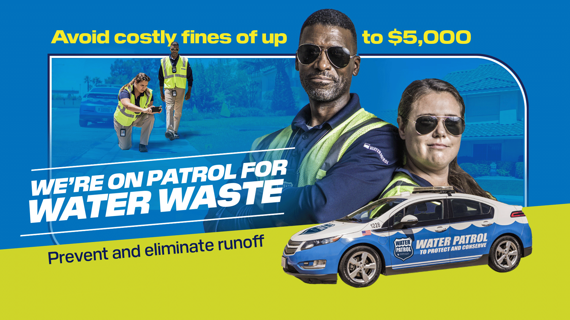 Water waste investigators posing by a car - text says we're on patrol for water waste. Avoid costly fines of up to $5,000. Prevent and eliminate runoff